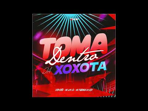 TOMA DENTRO DA XOXOTA - DJPEJOTA, MC LEKÃO, MC FABINHO DA OSK