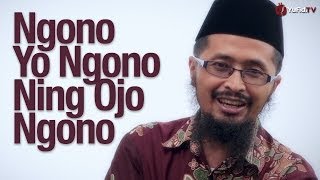 Kata-kata Bijak: Ngono Yo Ngono Ning Ojo Ngono - Ustadz Dr. Muhammad Arifin Badri, MA.