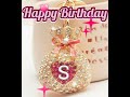 Happy Birthday Status Letter S Letter S Birthday Wishes WhatsAppStatus Happy Birthday S