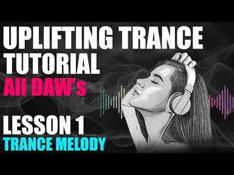 Uplifting Trance Tutorial - Lesson 1 - Creating A Trance Melody
