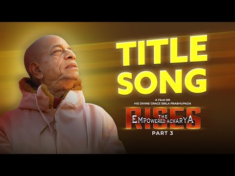Title Song | Srila Prabhupada | The Empowered Acharya Rises