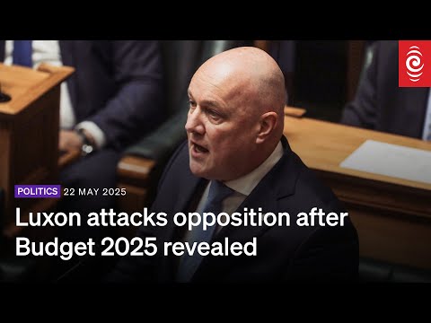 PM Christopher Luxon attacks opposition after Budget 2025 revealed