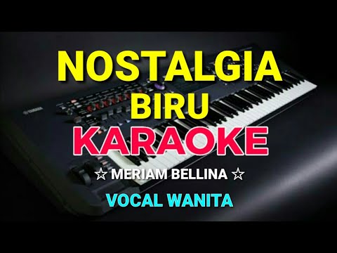 NOSTALGIA BIRU - KARAOKE,HD || Meriam bellina - Vocal Wanita