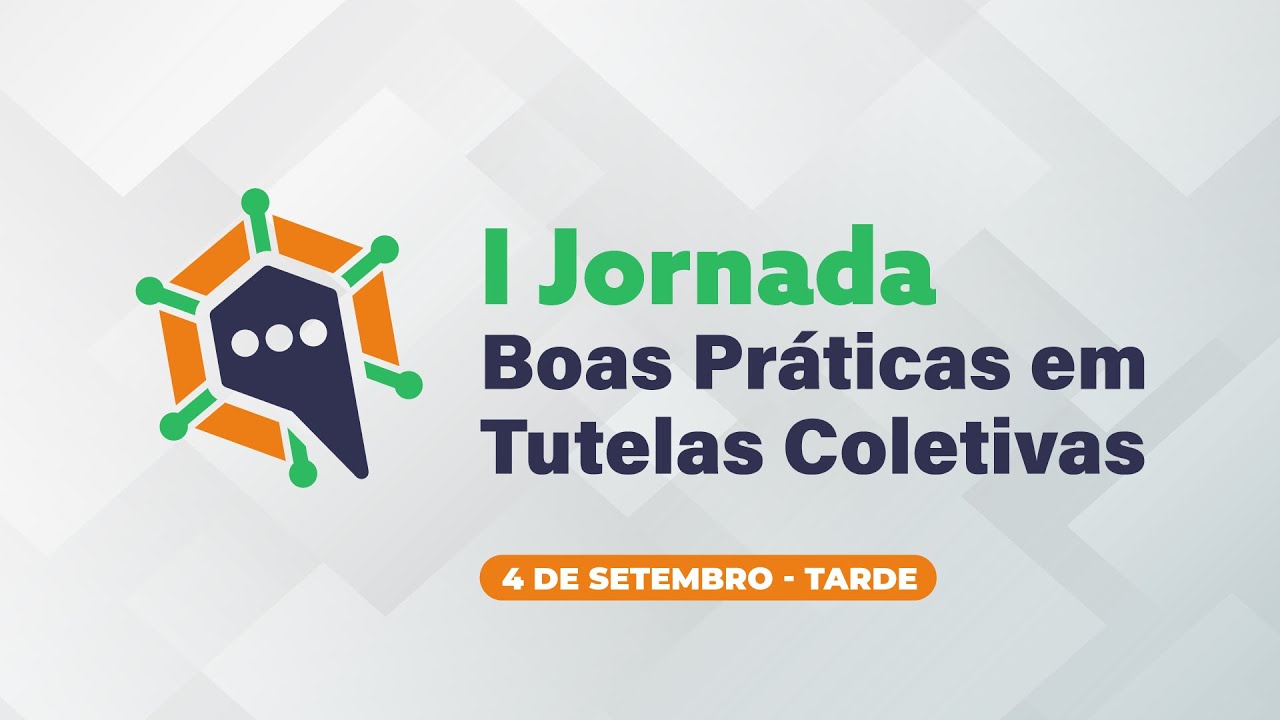 1ª Jornada de Boas Práticas em Tutelas Coletivas - 4 de setembro (Tarde)