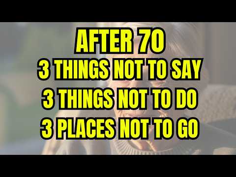 Before It’s Too Late, After 70: 3 Things You Should NEVER Say, Do, or Go | Senior Health & Life Tips