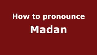 How to pronounce Madan