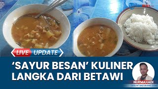 Nikmati Sayur Besan yang Sudah Langka, Makanan Khas Betawi Bisa Dinikmati di Warung Mpok Ellah