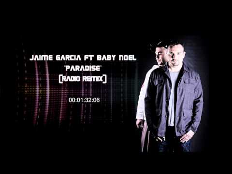 Jaime Garcia Feat Baby Noel - "Paradise" (Original Radio Remix)