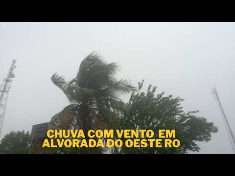 CHUVA COM VENTO EM ALVORADA DO OESTE RO