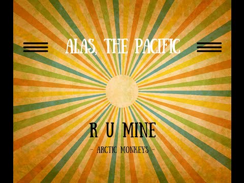R U Mine (Arctic Monkeys) | Alas, The Pacific Cover
