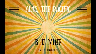 R U Mine (Arctic Monkeys) | Alas, The Pacific Cover