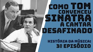 Como Tom convenceu Frank Sinatra a cantar desafinado