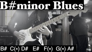 I got the B# minor Blues