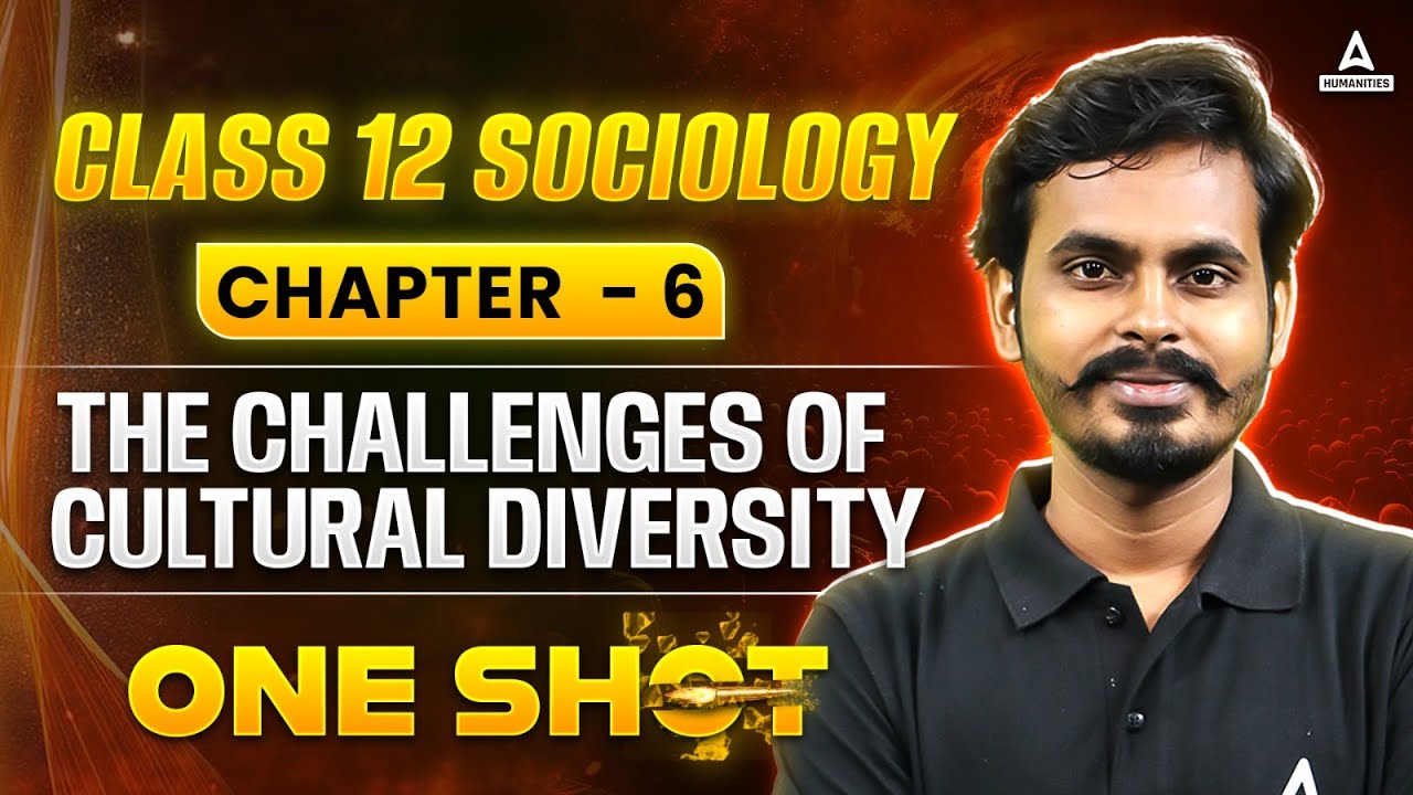 Class 12 Sociology: Understanding The Challenges of Cultural Diversity | Chapter 6 Explained