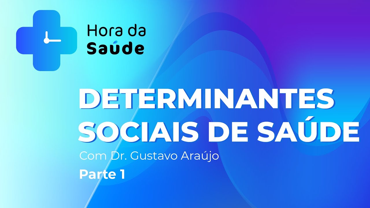 Programa Hora da Saúde – Determinantes Sociais de Saúde - Pt. 1