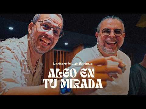 Norbert, Luis Enrique - Algo en tu mirada (Video Oficial)