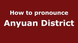 How to pronounce Anyuan District