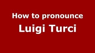 How to pronounce Luigi Turci