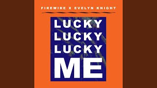 Lucky Lucky Lucky Me (Firewire Vs. Evelyn Knight)