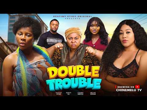 DOUBLE TROUBLE - DESTINY ETIKO, CHINENYE UBA, CHIOMA NWOSU, PAPAYA EX, Latest 2026 Nigerian Movie