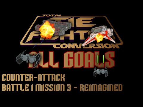 TIE Fighter Total Conversion - ALL GOALS - TFTC - B1M3 - Reimagined - Counter-Attack
