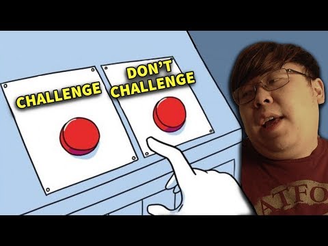 Should I challenge or Should I not challenge?