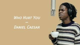 Who hurt you — Daniel Caesar [ Lyrics ]