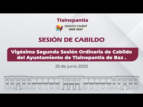 Vigésima Segunda Sesión Ordinaria de Cabildo del Ayuntamiento de Tlalnepantla de Baz