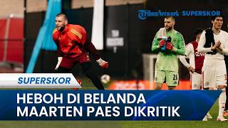 Tuai Kritik! Komentar Maarten Paes Bikin Heboh, Legenda Ajax sampai Minta Dia Pulang ke Amerika