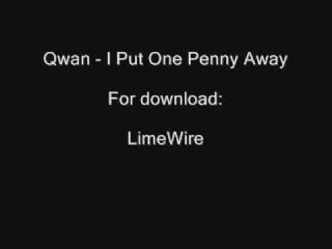 QWAN--- I PUT ONE PENNY AWAY