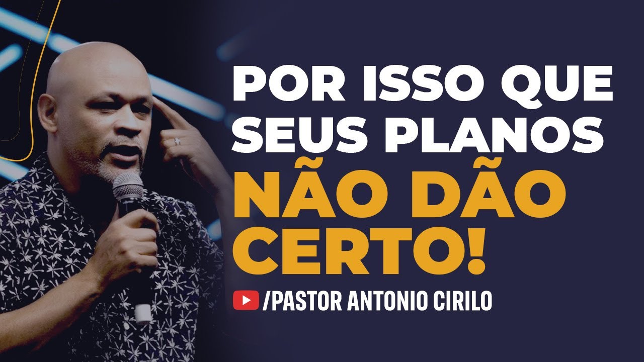 POR ISSO QUE OS SEUS PLANOS NÃO DÃO CERTO | Pregação IMPACTANTE Pastor Antonio Cirilo