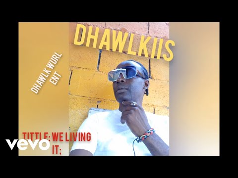Dhawlkiis - We Living It (Official Audio)