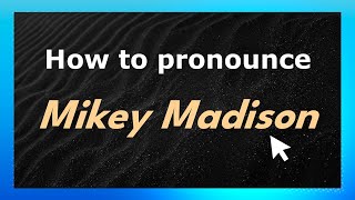 How to pronounce Mikey Madison