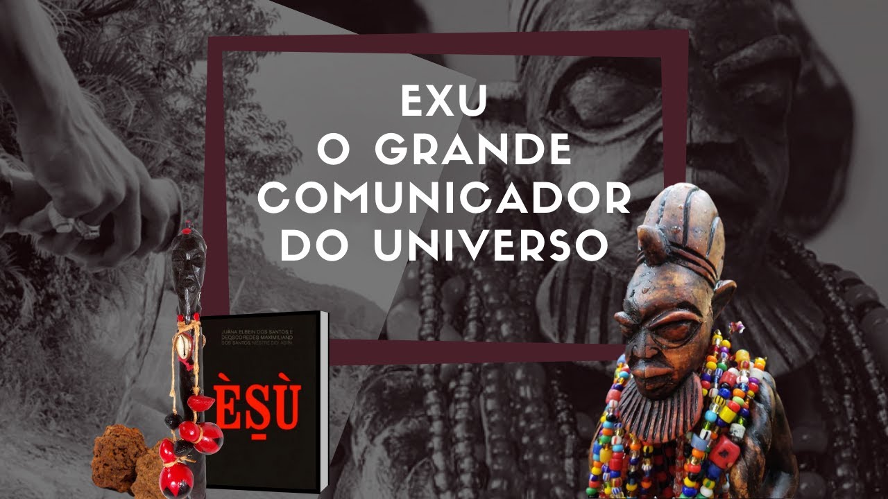 EXU - O GRANDE COMUNICADOR DO UNIVERSO | PARTE I