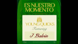 Young Quicks - Es Nuestro Momento Ft. J Balvin (OFFICIAL AUDIO)
