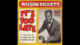 Wilson Pickett - It's Too Late / Part 1