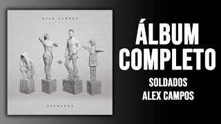 Alex Campos - Soldados (Álbum Completo)