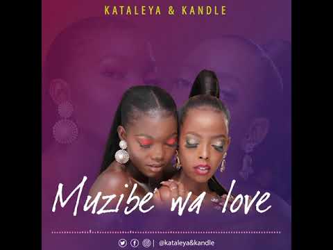 Muzibe Wa Love - Kataleya & Kandle Latest Ugandan Music 2021