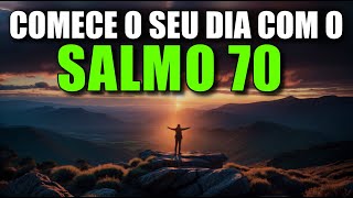 ORAÇÃO DA MANHÃ COM O SALMO 70 | Oração de Socorro e Libertação Divina Agora Mesmo!