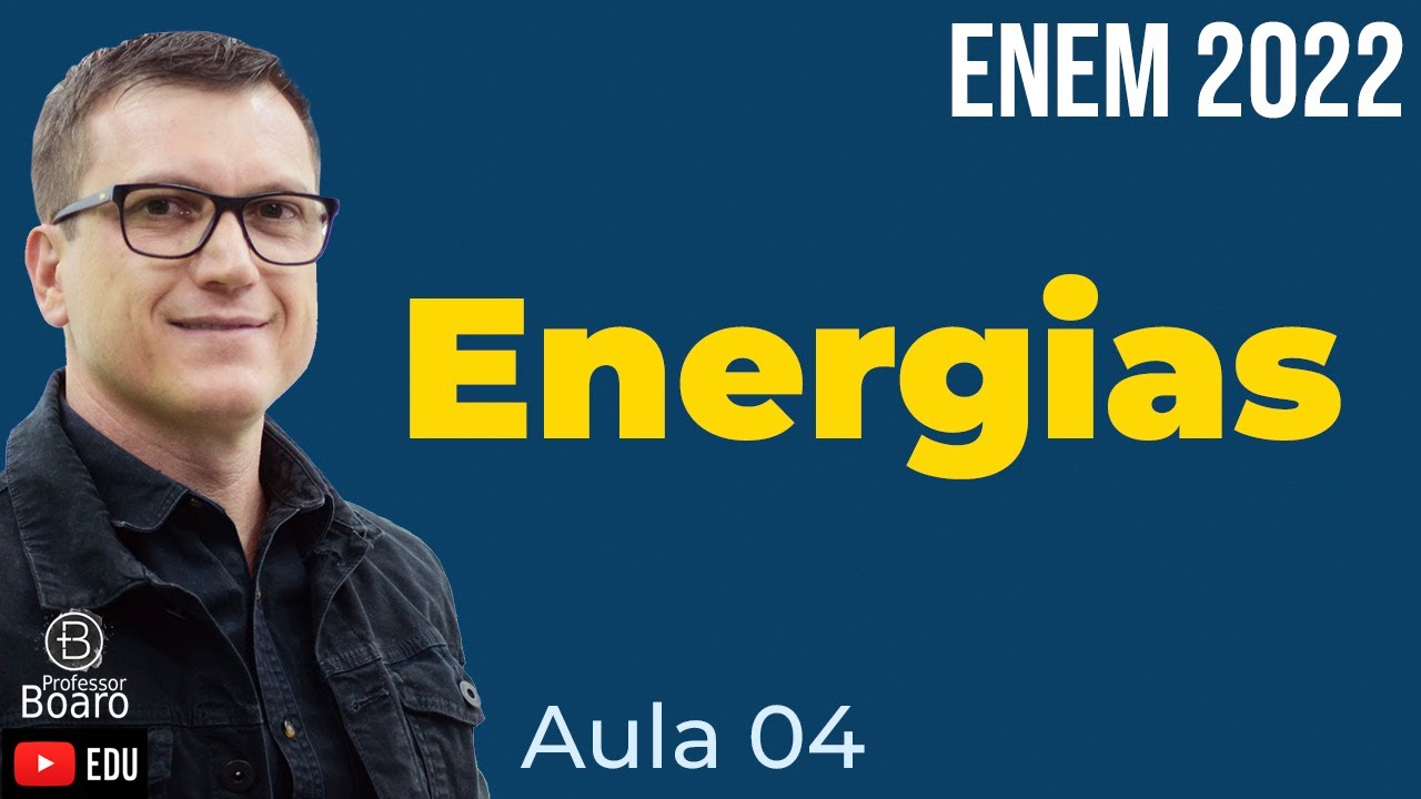 ENERGIAS no ENEM 2022  - Teoria + EXERCÍCIOS  | Professor Boaro