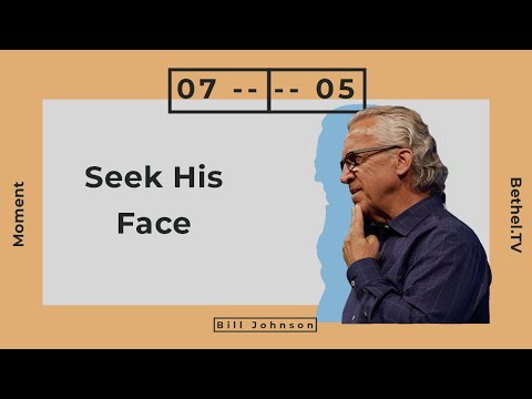 Seek His Face | Bill Johnson | Bethel Church