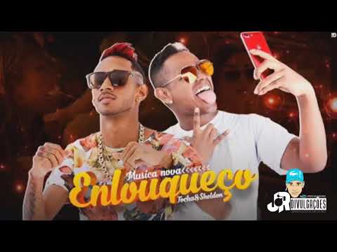 MC TOCHA E MC SHELDON - ENLOUQUEÇO - MÚSICA NOVA 2018
