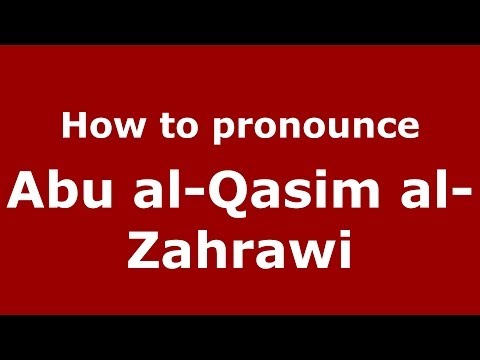 How to pronounce Abu al-Qasim al-Zahrawi (Arabic/Morocco) - PronounceNames.com