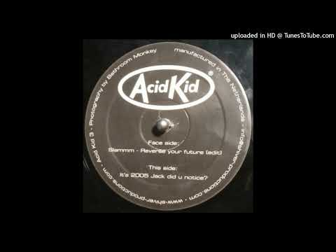 Acid Kid - It’s 2005 Jack Did U Notice ?