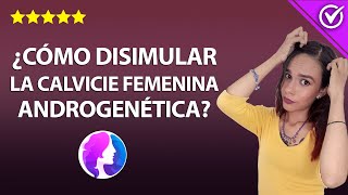 ¿Cómo Disimular la Calvicie o Alopecia Femenina Androgenética Tratamientos y Corte de pelo 💇‍♀️