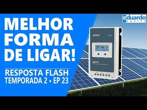 Placa Solar: Quantas Ligar em Controlador MPPT e Qual a Melhor Forma