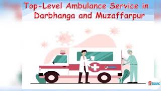 Take Quick Advanced ICU Care Ambulance Service in Darbhanga by Medivic