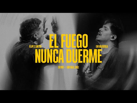 El Fuego Nunca Duerme (en vivo desde Santiago, Chile) - Felipe S .Santos y Emi Valenzuela