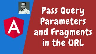 52. Passing Query Parameters and Fragments to the Url Route with the Template and Program in Angular