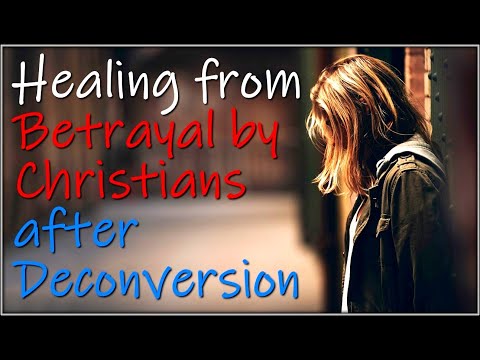 Healing from Betrayal by Christians after Deconversion
